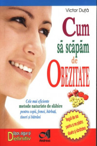 Cum sa scapam de obezitate - Victor Duta Cum sa scapam de obezitate - Victor Duta