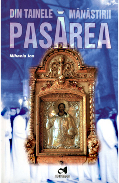 Din tainele Manastirii Pasarea - Mihaela Ion