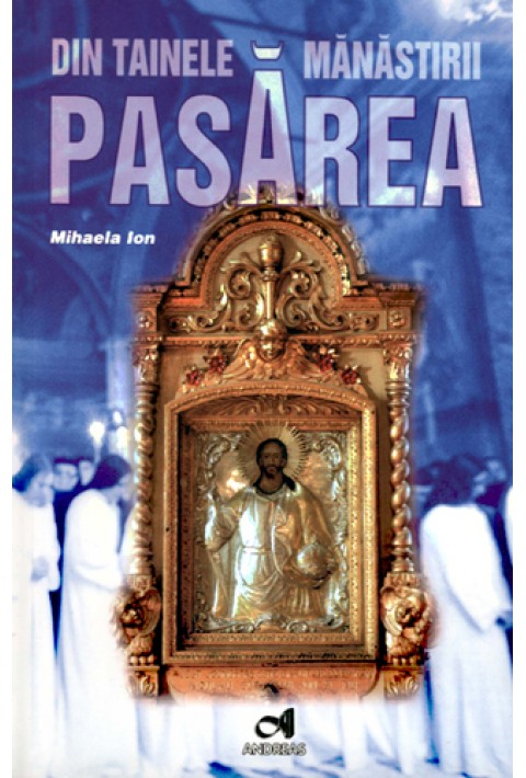 Din tainele Manastirii Pasarea - Mihaela Ion
