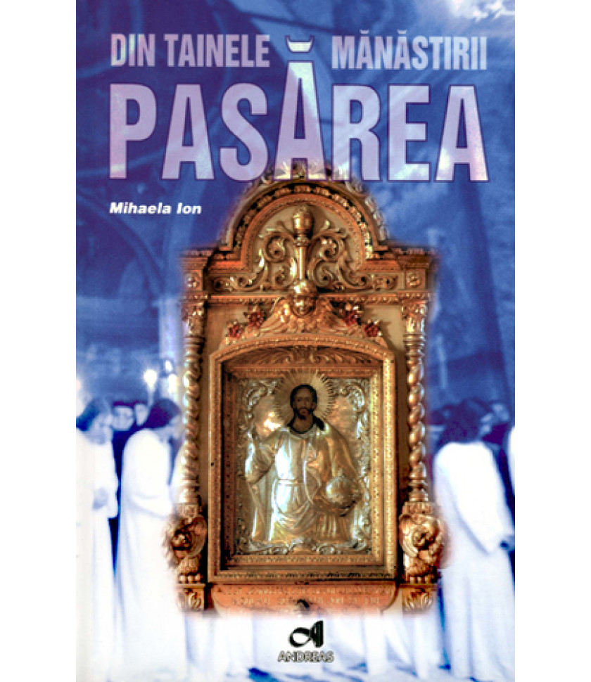 Din tainele Manastirii Pasarea - Mihaela Ion
