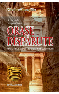Pe urmele enigmaticelor ORASE DISPARUTE - Nicolae Gheorghiu Pe urmele enigmaticelor ORASE DISPARUTE - Nicolae Gheorghiu