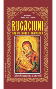 Rugaciuni din credinta ortodoxa, culese din manuscrise si carti vechi