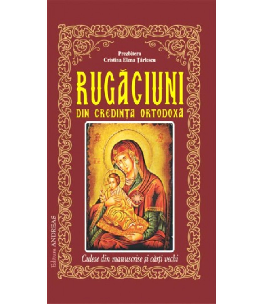 Rugaciuni din credinta ortodoxa, culese din manuscrise si carti vechi