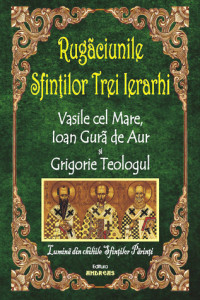 Rugaciunile sfintilor Trei Ierarhi - Vasile cel Mare, Ioan Gura de Aur si Grigorie Teologul