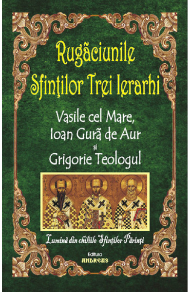 Rugaciunile sfintilor Trei Ierarhi - Vasile cel Mare, Ioan Gura de Aur si Grigorie Teologul