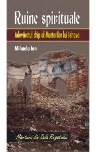Ruine spirituale - Adevaratul chip al Martorilor lui Iehova Ruine spirituale - Adevaratul chip al Martorilor lui Iehova