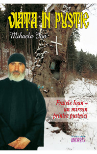 Viata in pustie - Fratele Ioan - un mirean printre pustnici