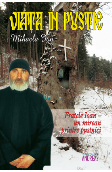 Viata in pustie - Fratele Ioan - un mirean printre pustnici