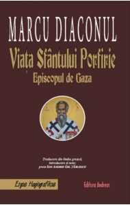 Viata Sfantului Porfirie , Episcopul de Gaza - Marcu Diaconul; traducere de Pr. Ion Andrei Tarlescu