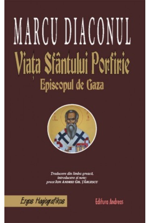 Viata Sfantului Porfirie , Episcopul de Gaza - Marcu Diaconul; traducere de Pr. Ion Andrei Tarlescu