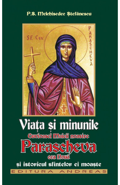 Viata si minunile Cuvioasei Maicii noastre Parascheva cea noua si istoricul sfintelori ei moaste