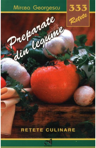 333 retete - Preparate din legume