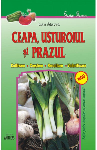 Ceapa, usturoiul si prazul - Ioan Stavre