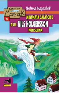 Minunata calatorie a lui Nils Holgersson prin Suedia - Selma Lagerlof Minunata calatorie a lui Nils Holgersson prin Suedia - Selma Lagerlof