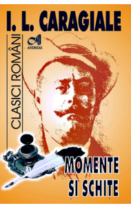 Momente si schite - I.L. Caragiale