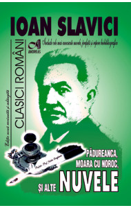 Padureanca, Moara cu noroc si alte Nuvele - Ioan Slavici Padureanca, Moara cu noroc si alte Nuvele - Ioan Slavici
