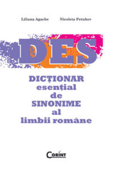 DICTIONAR ESENTIAL DE SINONIME AL LIMBII ROMANE - Liliana Agache, Nicoleta Petuhov