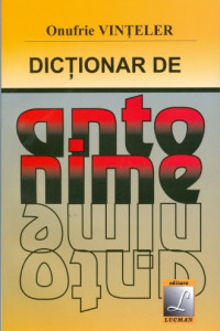 Dictionar de antonime - Onufrie Vinteler Dictionar de antonime - Onufrie Vinteler