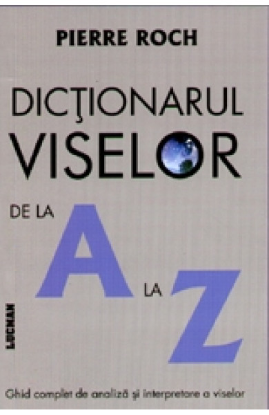 Dictionarul viselor de la A la Z - Pierre Roch Dictionarul viselor de la A la Z - Pierre Roch