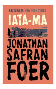 Iată-mă - Jonathan Safran Foer Iată-mă - Jonathan Safran Foer