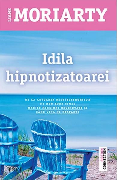 Idila hipnotizatoarei - Liane Moriarty Idila hipnotizatoarei - Liane Moriarty