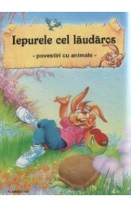 Iepurele cel laudaros - povestiri cu animale