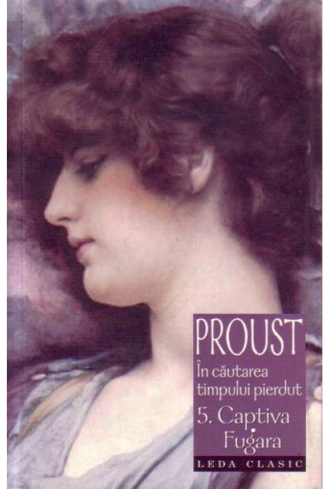 In cautarea timpului pierdut 5. Captiva Fugara - Marcel Proust