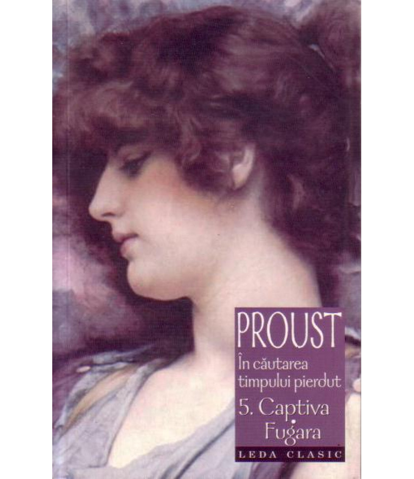 In cautarea timpului pierdut 5. Captiva Fugara - Marcel Proust