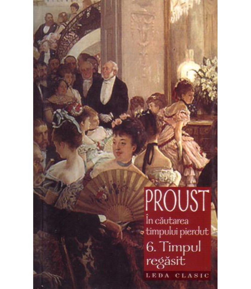 In cautarea timpului pierdut - Timpul regasit - vol. 6 - Marcel Proust