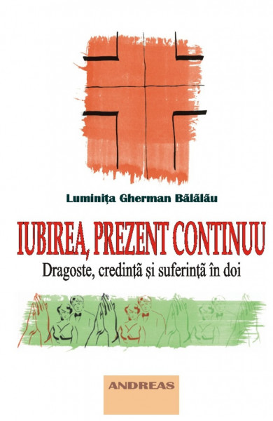 Iubirea, prezent continuu - dragoste, credinta si suferinta in doi - Luminita Gherman Balalau