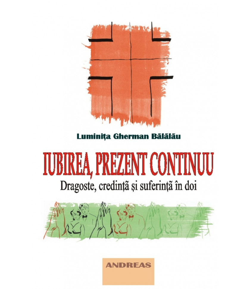 Iubirea, prezent continuu - dragoste, credinta si suferinta in doi