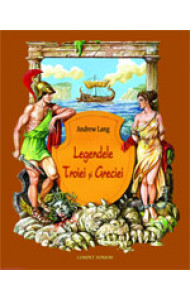 Legendele Troiei si Greciei Legendele Troiei si Greciei