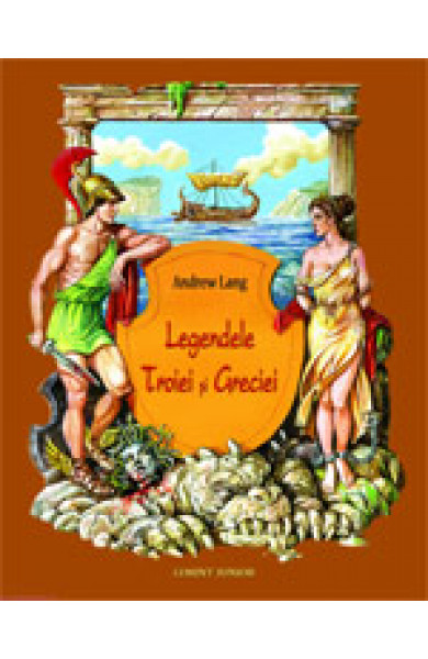 Legendele Troiei si Greciei  Legendele Troiei si Greciei