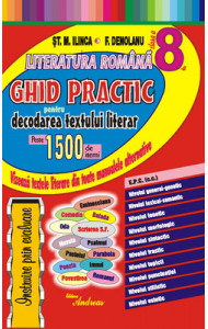 Literatura romana clasa a VIII-a - Ghid practic pentru decodarea textului literar Literatura romana clasa a VIII-a - Ghid practic pentru decodarea textului literar