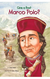 Cine a fost Marco Polo? -  Joan Holub, ilustratii de John O’Brien Cine a fost Marco Polo? -  Joan Holub, ilustratii de John O’Brien