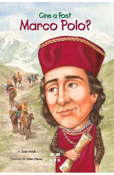 Cine a fost Marco Polo? - Joan Holub, ilustratii de John O’Brien Cine a fost Marco Polo? - Joan Holub, ilustratii de John O’Brien