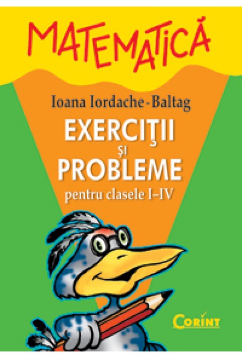 MATEMATICA EXERCITII, PROBLEME SI TESTE I-IV Ioana Iordache Baltag
