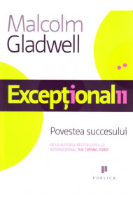 Exceptionalii - Povestea succesului - Malcom Gladwell