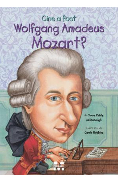 Cine a fost Wolfgang Amadeus Mozart? -  Yona Zeldis McDonough, ilustratii de Carrie Robbins Cine a fost Wolfgang Amadeus Mozart? -  Yona Zeldis McDonough, ilustratii de Carrie Robbins