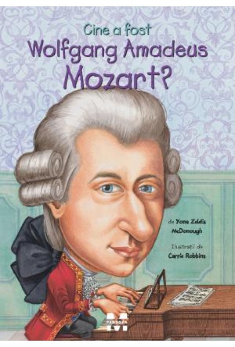Cine a fost Wolfgang Amadeus Mozart? -  Yona Zeldis McDonough, ilustratii de Carrie Robbins