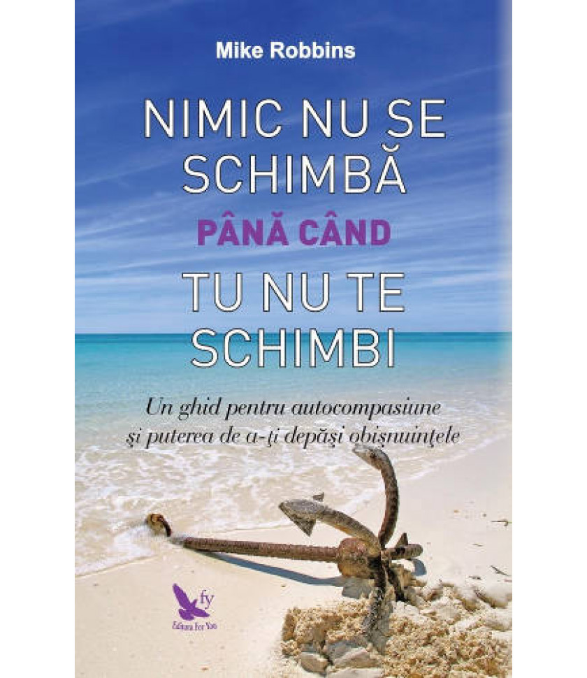 Nimic nu se schimba pana cand tu nu te schimbi - Mike Robbins