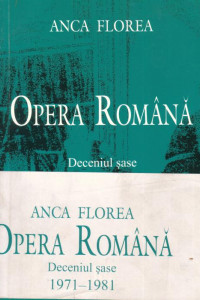Opera romana - Deceniul sase 1971-1981 - I+II volume - Anca Florea
