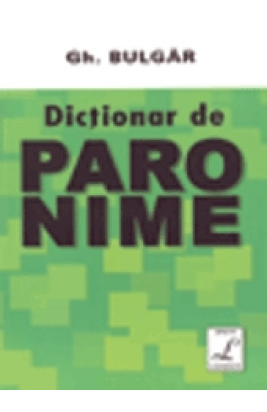 Dictionar de paronime - Gheorghe Bulgar
