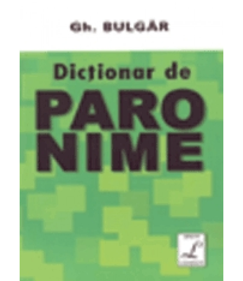 Dictionar de paronime - Gheorghe Bulgar