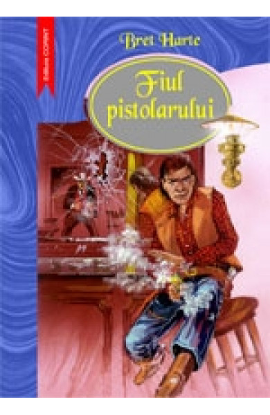 FIUL PISTOLARULUI - Bret Harte FIUL PISTOLARULUI - Bret Harte
