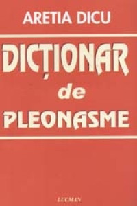 Dictionar de pleonasme - Aretia Dicu Dictionar de pleonasme - Aretia Dicu