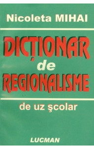 Dictionar de regionalisme - Nicoleta Mihai Dictionar de regionalisme - Nicoleta Mihai