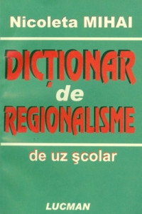 Dictionar de regionalisme - Nicoleta Mihai Dictionar de regionalisme - Nicoleta Mihai