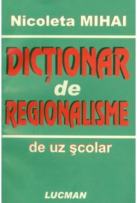 Dictionar de regionalisme - Nicoleta Mihai