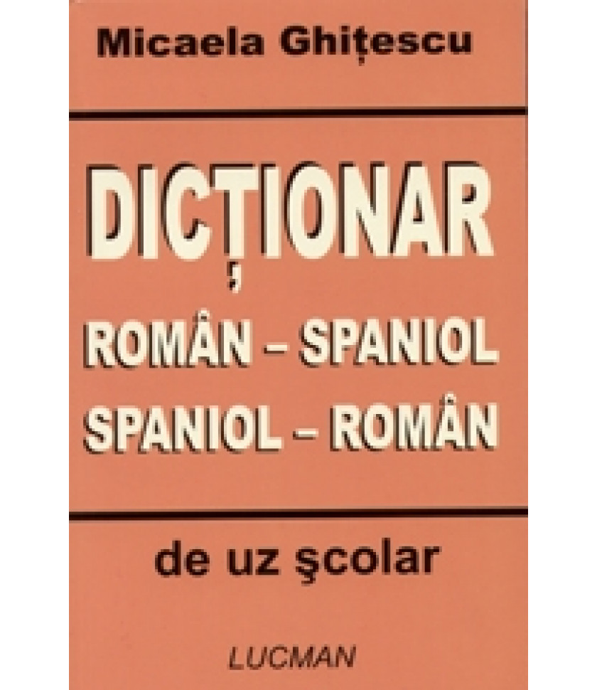 Dictionar roman - spaniol, spaniol - roman de uz scolar